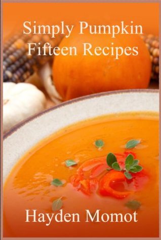 Simply Pumpkin: Fifteen Recipes (Kindle Edition)