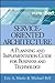 Service-Oriented Architecture: A Planning and Implementation Guide for Business and Technology