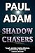 Shadow Chasers: Conspiracy, Corruption, and Deadly Betrayal (Paul Adam Thrillers)