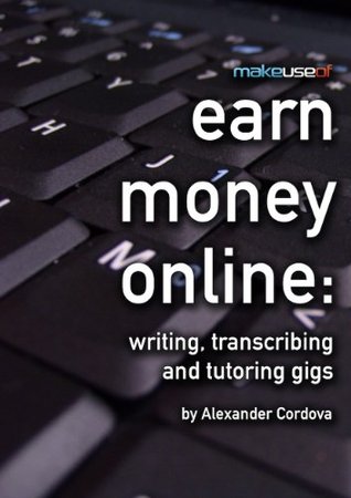 Earn Money Online: Writing, Transcribing and Tutoring Gigs (Kindle Edition)