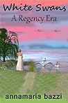 The White Swans - A Regency Era by Annamaria Bazzi
