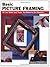 Basic Picture Framing: All The Skills And Tools You Need To Get Started (Stackpole Basics) (How To Basics) (How To Basic Series)