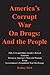 America's Corrupt War on Drugs:: And the People (Number 15 in Defrauding America series.)
