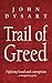 Trail of Greed by John Dysart