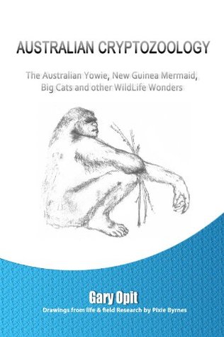 AUSTRALIAN CRYPTOZOOLOGY: The Australian Yowie, New Guinea Mermaid, Big Cats and other WildLife Wonders. (Kindle Edition)