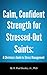 Strength for Stressed-Out Saints: A Christian's Guide to Managing Stress
