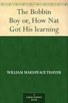 The Bobbin Boy or, How Nat Got His learning