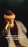 Rumi Word for Word: The Mathnawi Unabridged, Books 1 and 2 Rumi Word for Word: The Mathnawi Unabridged, Books 1 and 2