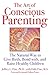 The Art of Conscious Parenting: The Natural Way to Give Birth, Bond with, and Raise Healthy Children