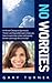 No Worries! A World Champion Sportsman, Trainer and Hypnotherapist shows you how to overcome stress and anxiety forever and live life to the full!
