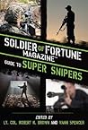 Super Snipers: The Ultimate Guide to History's Greatest and Most Lethal Snipers Super Snipers: The Ultimate Guide to History's Greatest and Most Lethal Snipers
