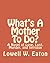 What's A Mother To Do? by Lowell Eaton