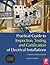 Practical Guide to Inspection, Testing and Certification of Electrical Installations: Conforms to 17th Edition IEE Wiring Regulations (BS 7671:2008) and Part P of Building Regulations
