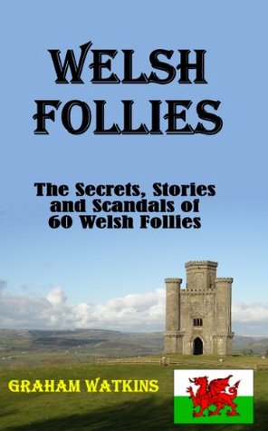 The Welsh Folly Book: The stories of 60 strange buildings in Wales (Kindle Edition)