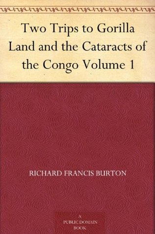 Two Trips to Gorilla Land and the Cataracts of the Congo Volume 1 (Kindle Edition)
