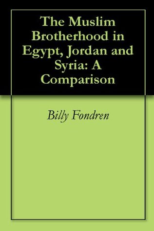 The Muslim Brotherhood in Egypt, Jordan and Syria: A Comparison (Kindle Edition)