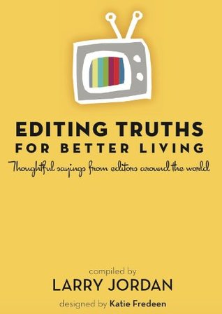 Editing Truths for Better Living: Thoughtful Sayings from Editors Around the World (Kindle Edition)