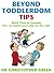 Beyond Toddlerdom Tips: Quick Fixes to Keeping Five- to Twelve-Year-Olds on the Rails