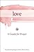 Love: A Guide for Prayer (Take and Receive)