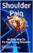 Shoulder Pain: An Easy Way to Fix Your Aching Shoulder (Fix your Body)