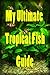 The Complete Guide to Tropical Fishkeeping: From Beginner to Expert – Setup, Care, and Breeding Tips for a Thriving Aquarium