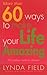 More Than 60 Ways To Make Your Life Amazing