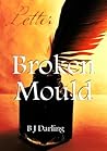 Broken Mould by B.J. Darling