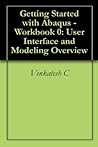Getting Started with Abaqus - Workbook 0: User Interface and Modeling Overview