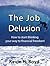The Job Delusion: How to Start Thinking Your Way to Financial Freedom!: How to become Financially Free by first changing your thinking
