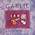 Garlic A Book of Recipes (Cooking with Series 6)