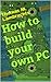 How to build your own PC