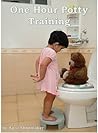 One Hour Potty Training: Potty Train Your Child in an Hour
