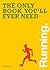 The Only Book You'll Ever Need - Running