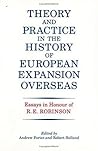 Theory and Practice in the History of European Expansion Overseas: Essays in Honour of Ronald Robinson