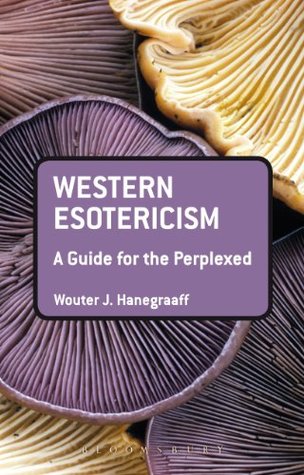 Western Esotericism: A Guide for the Perplexed (Guides for the Perplexed Book 380)