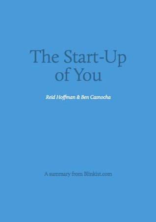 Key insights from The Start-up of You - Adapt to the Future, Invest in Yourself, and Transform Your Career (Blinkist Summaries)