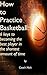 How to Practice Basketball: 6 keys to becoming the best player in the shortest amount of time