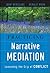 Practicing Narrative Mediation: Loosening the Grip of Conflict
