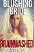 Blushing Bride Brainwashed ...