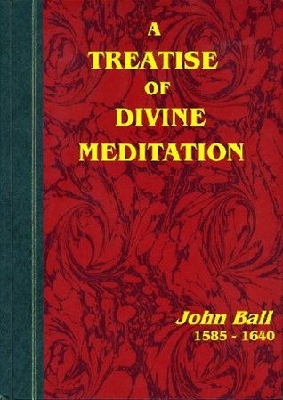 A Treatise of Divine Meditation [Annotated] (Kindle Edition)
