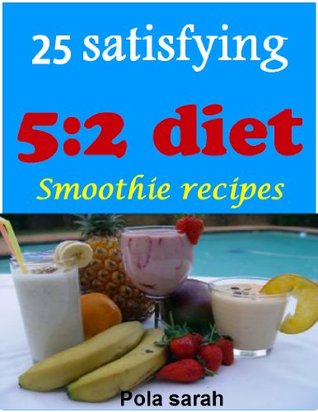 25 satisfying 5:2 diet smoothie recipes (Kindle Edition)