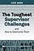 The Toughest Supervisor Challenges and How to Overcome Them (HRDQ Skills Development)