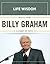 Quotes from Billy Graham: A Legacy of Faith (Life Wisdom Book 1)
