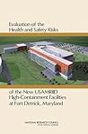 Evaluation of the Health and Safety Risks of the New USAMRIID High Containment Facilities at Fort Detrick, Maryland (Laboratory Safety)