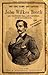 The Life, Crime, and Capture of John Wilkes Booth: Conspirator and Assassin (Illustrated)