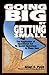Going Big by Getting Small by Brian S. Petit