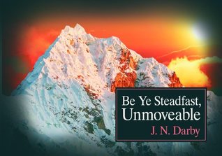 Be Ye Steadfast, Unmoveable