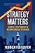 Strategy Matters: A Simple 7-Step Process To Go From Struggle To Success
