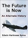 The Future is Now: An Alternate History The Future is Now: An Alternate History