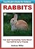 Rabbits - Fun and Fascinating Facts and Pictures About These Soft & Furry Friends (Easy Readers Books for Children)